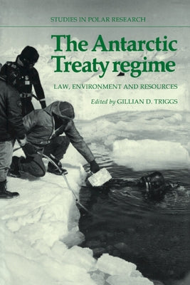 The Antarctic Treaty Regime: Law, Environment and Resources by Triggs, Gillian D.