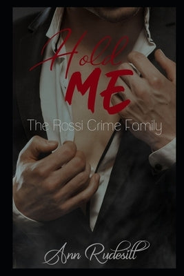 Hold Me: The Rossi Crime Family by Rudesill, Ann