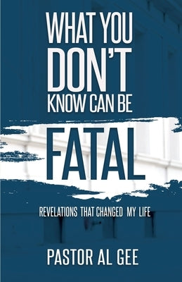 What You Don't Know Can Be Fatal by Gee, Al