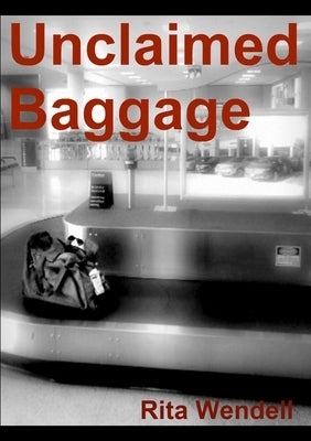 Unclaimed Baggage by Foster Wendell, Rita