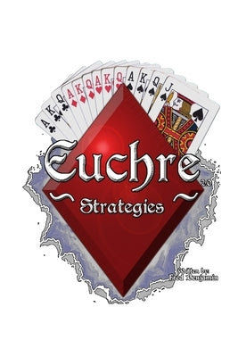Euchre Strategies by Benjamin, Fred