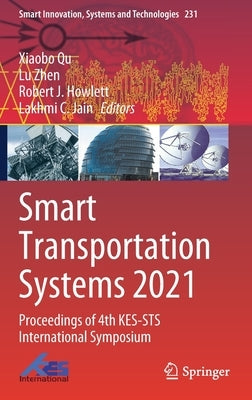 Smart Transportation Systems 2021: Proceedings of 4th Kes-Sts International Symposium by Qu, Xiaobo