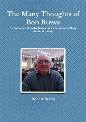 The Many Thoughts of Bob Brews by Brews, Robert