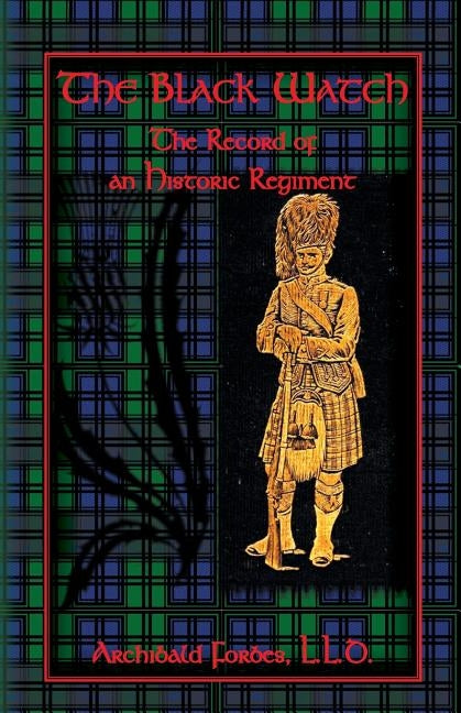 The Black Watch: The Record of an Historic Regiment by Forbes, Archibald