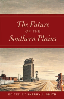 The Future of the Southern Plains by Smith, Sherry L.