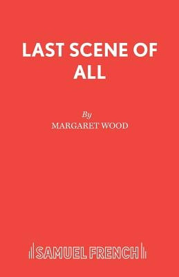 Last Scene of All by Wood, Margaret