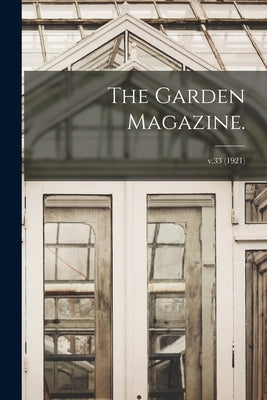 The Garden Magazine.; v.33 (1921) by Anonymous