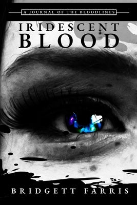 A Journal of the Bloodlines: Iridescent Blood by Farris, Bridgett