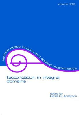 Factorization in Integral Domains by Anderson, Daniel