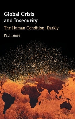Global Crisis and Insecurity by James, Paul