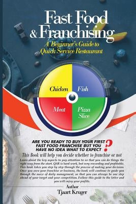 Fast Food & Franchising: The Beginner's Guide to Quick Service Restaurants by Kruger, Tjaart