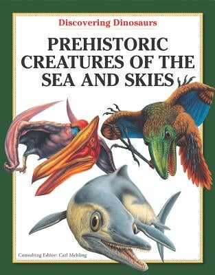 Prehistoric Creatures of the Sea and Skies by Mehling, Carl