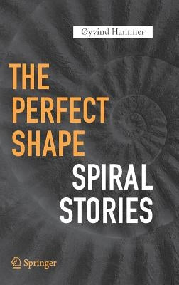 The Perfect Shape: Spiral Stories by Hammer, ﾘyvind