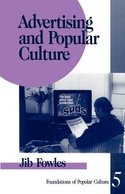Advertising and Popular Culture by Fowles, Jib
