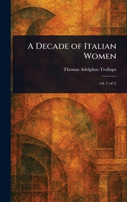 A Decade of Italian Women by Trollope, Thomas Adolphus