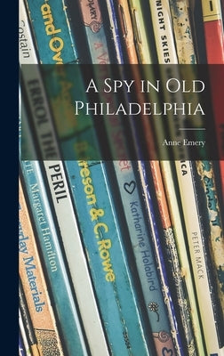 A Spy in Old Philadelphia by Emery, Anne 1907-
