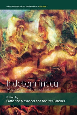 Indeterminacy: Waste, Value, and the Imagination by Alexander, Catherine