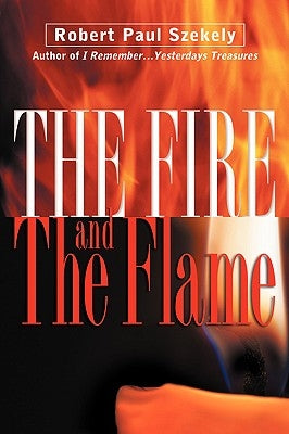 The Fire and the Flame by Szekely, Robert Paul