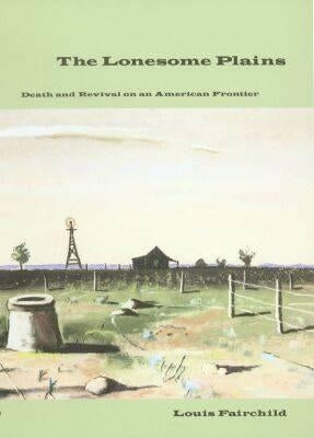 The Lonesome Plains: Death and Revival on an American Frontier by Fairchild, Louis