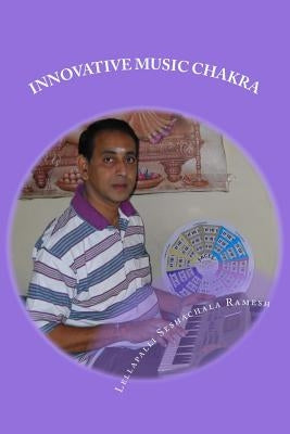 Innovative Music Chakra: Sri Saraswathi 72 Melakarta Chakra by Ramesh, Lellapalli Seshachala