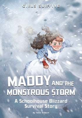 Maddy and the Monstrous Storm: A Schoolhouse Blizzard Survival Story by Gilbert, Julie