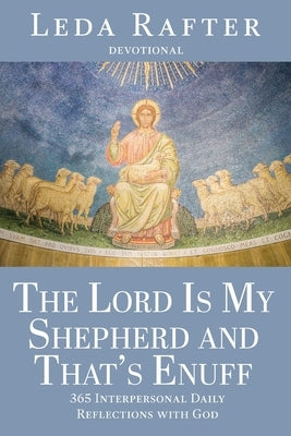 The Lord Is My Shepherd and That's Enuff by Rafter, Leda