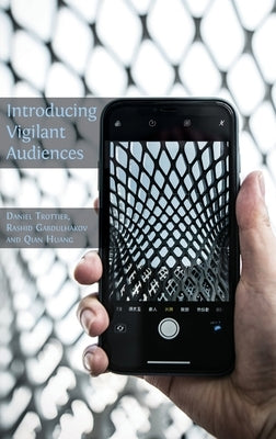 Introducing Vigilant Audiences by Trottier, Daniel