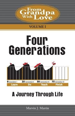 Four Generations: A Journey Through Life by Martin, Marvin J.