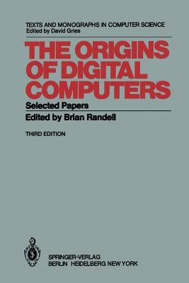 The Origins of Digital Computers: Selected Papers by Randell, B.