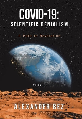 Covid-19: Scientific Denialism: A Path to Revelation by Bez, Alexander