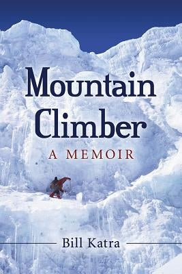 Mountain Climber: A Memoir by Katra, Bill