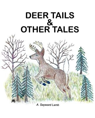 Deer Tails & Other Tales by Lamb, A. Sayward