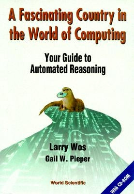 Fascinating Country in the World of Computing, A: Your Guide to Automated Reasoning [With CDROM] by Pieper, Gail W.