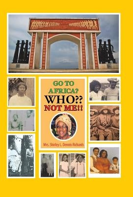 Go to Africa? Who Not Me!! by Richards, Shirley L. Dennis