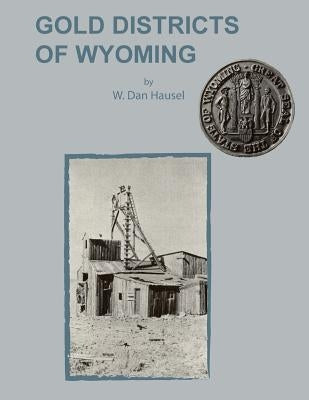 Gold Districts of Wyoming by Hausel, W. Dan