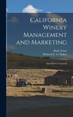 California Winery Management and Marketing: Oral History Transcrip by Teiser, Ruth