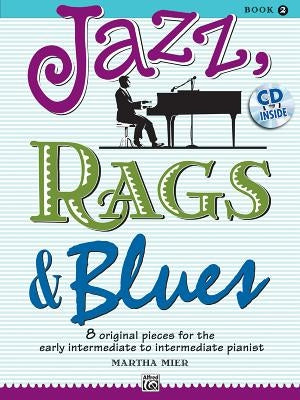 Jazz, Rags & Blues, Bk 2: 8 Original Pieces for the Early Intermediate to Intermediate Pianist, Book & CD [With CD (Audio)] by Mier, Martha