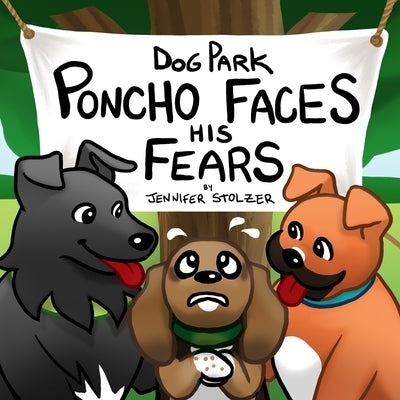 Dog Park: Poncho Faces his Fears by Stolzer, Jennifer