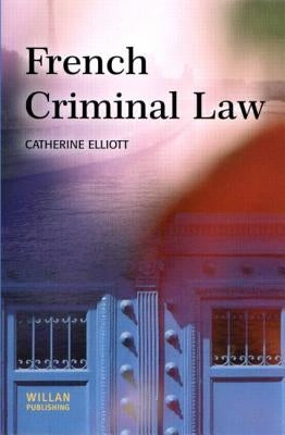 French Criminal Law by Elliott, Catherine