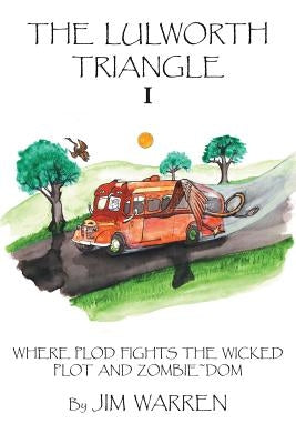 The Lulworth Triangle: Where Plod Fights the Wicked Plot and Zombie Dom by Warren, Jim