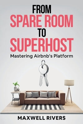 From Spare Room to Superhost: Mastering Airbnb's Platform by Sparks, E. A.