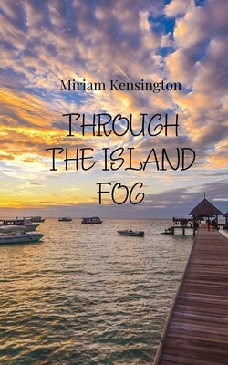 Through the Island Fog by Kensington, Miriam