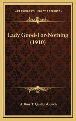 Lady Good-For-Nothing (1910) by Quiller-Couch, Arthur T.
