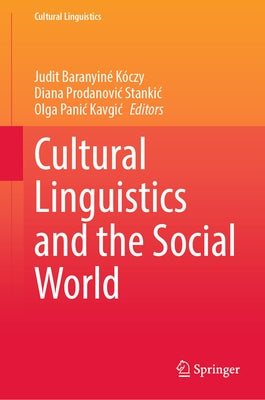 Cultural Linguistics and the Social World by Baranyiné Kóczy, Judit