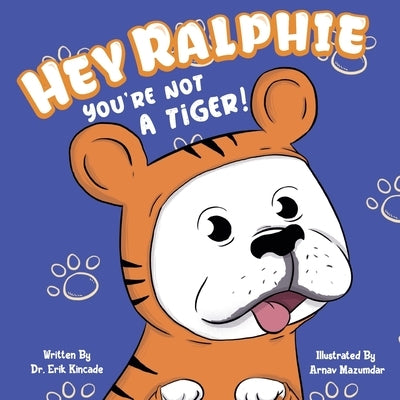 Hey Ralphie You're Not A Tiger! by Mazumdar, Arnav