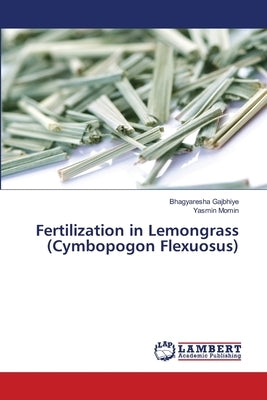 Fertilization in Lemongrass (Cymbopogon Flexuosus) by Gajbhiye, Bhagyaresha