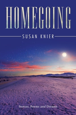 Homegoing: Stories, Poems and Dreams by Knier, Susan