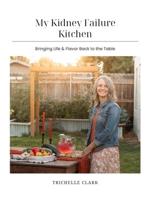My Kidney Failure Kitchen by Clark, Trichelle