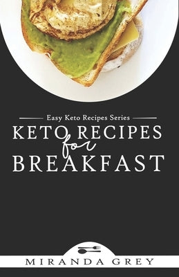 Keto Recipes for Breakfast by Grey, Miranda
