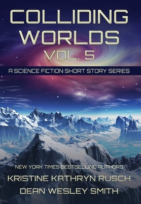 Colliding Worlds, Vol. 5: A Science Fiction Short Story Series by Rusch, Kristine Kathryn